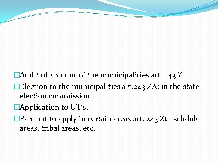 �Audit of account of the municipalities art. 243 Z �Election to the municipalities art.