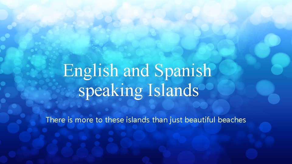 English and Spanish speaking Islands There is more to these islands than just beautiful