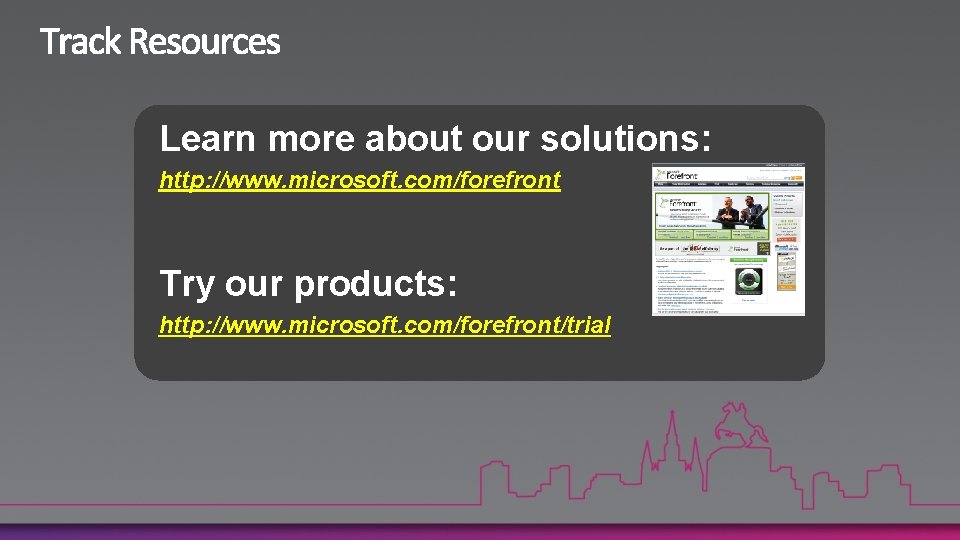 Learn more about our solutions: http: //www. microsoft. com/forefront Try our products: http: //www.