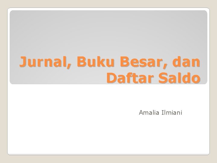 Jurnal, Buku Besar, dan Daftar Saldo Amalia Ilmiani 