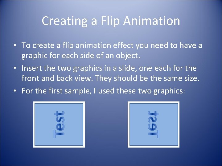 Creating a Flip Animation • To create a flip animation effect you need to