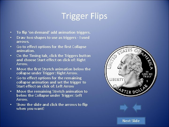 Trigger Flips • • To flip ‘on demand’ add animation triggers. Draw two shapes