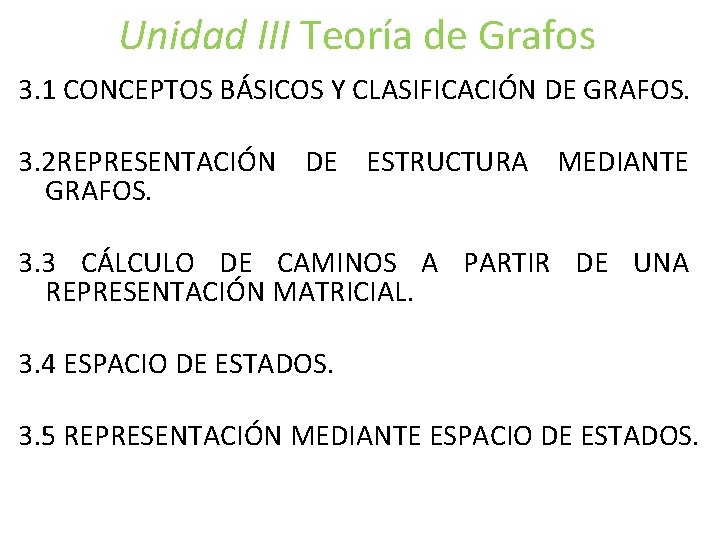 Unidad III Teoría de Grafos 3. 1 CONCEPTOS BÁSICOS Y CLASIFICACIÓN DE GRAFOS. 3. Unidad III Teoría de Grafos 3. 1 CONCEPTOS BÁSICOS Y CLASIFICACIÓN DE GRAFOS. 3.