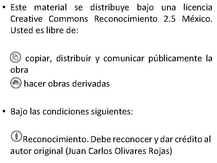 • Este material se distribuye bajo una licencia Creative Commons Reconocimiento 2. 5 • Este material se distribuye bajo una licencia Creative Commons Reconocimiento 2. 5
