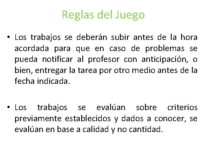 Reglas del Juego • Los trabajos se deberán subir antes de la hora acordada Reglas del Juego • Los trabajos se deberán subir antes de la hora acordada