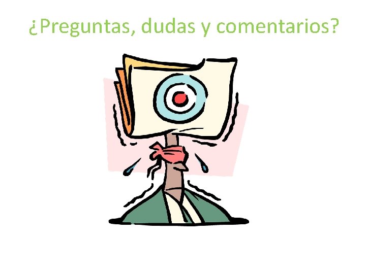 ¿Preguntas, dudas y comentarios? ¿Preguntas, dudas y comentarios?