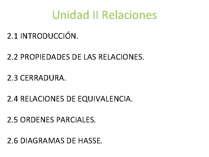 Unidad II Relaciones 2. 1 INTRODUCCIÓN. 2. 2 PROPIEDADES DE LAS RELACIONES. 2. 3 Unidad II Relaciones 2. 1 INTRODUCCIÓN. 2. 2 PROPIEDADES DE LAS RELACIONES. 2. 3