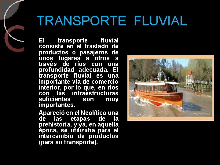 TRANSPORTE FLUVIAL El transporte fluvial consiste en el traslado de productos o pasajeros de