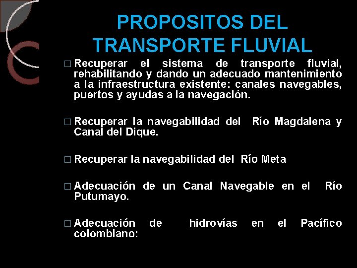 PROPOSITOS DEL TRANSPORTE FLUVIAL � Recuperar el sistema de transporte fluvial, rehabilitando y dando