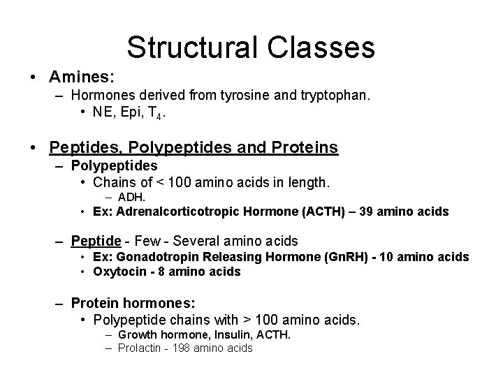 Structural Classes • Amines: – Hormones derived from tyrosine and tryptophan. • NE, Epi,