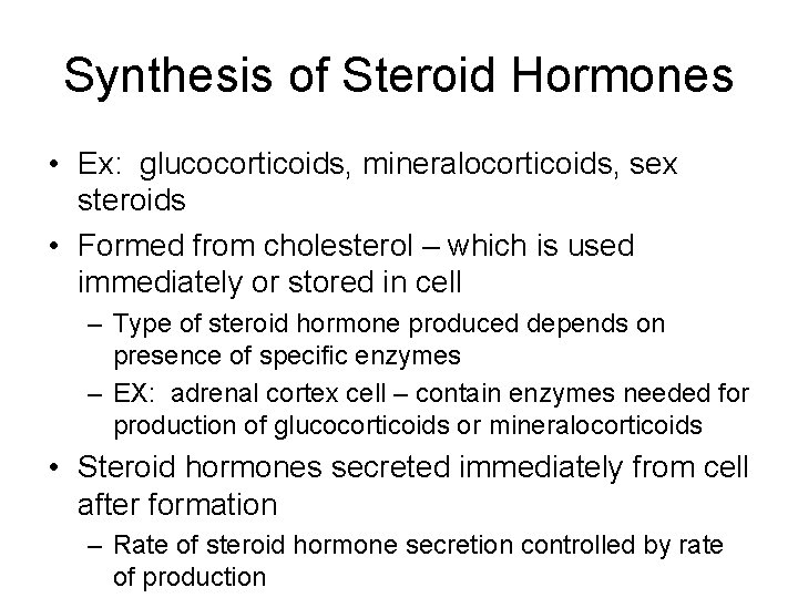 Synthesis of Steroid Hormones • Ex: glucocorticoids, mineralocorticoids, sex steroids • Formed from cholesterol