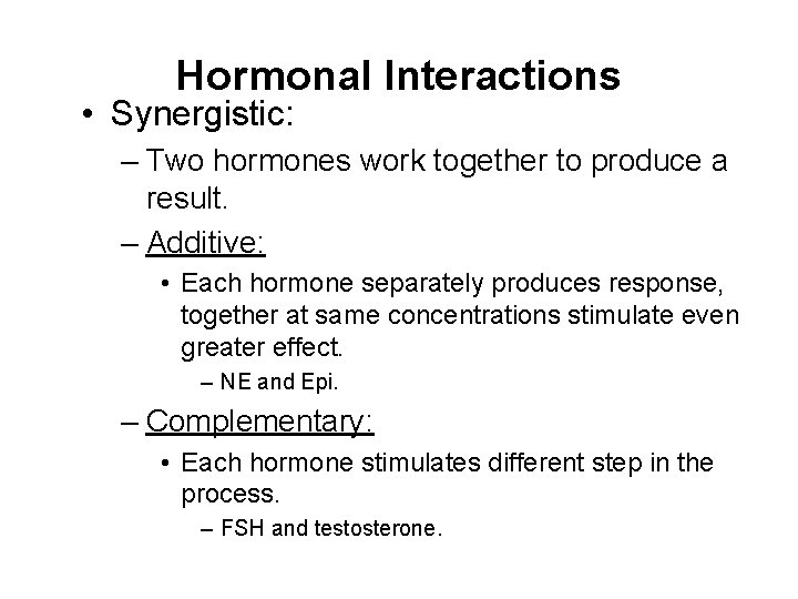 Hormonal Interactions • Synergistic: – Two hormones work together to produce a result. –