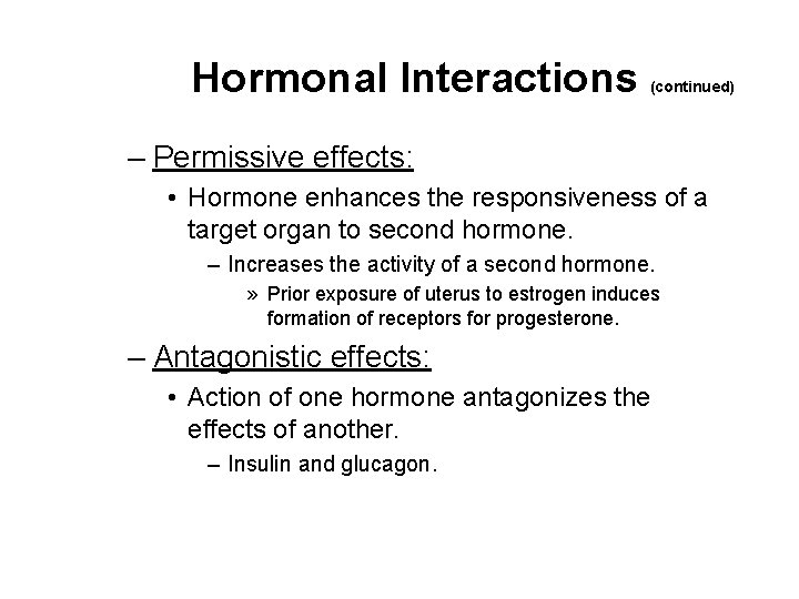 Hormonal Interactions (continued) – Permissive effects: • Hormone enhances the responsiveness of a target