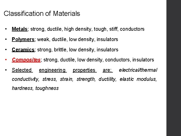 Classification of Materials • Metals; strong, ductile, high density, tough, stiff, conductors • Polymers; Classification of Materials • Metals; strong, ductile, high density, tough, stiff, conductors • Polymers;