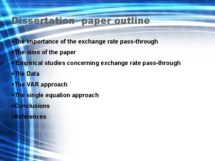 Dissertation paper outline §The importance of the exchange rate pass-through §The aims of the