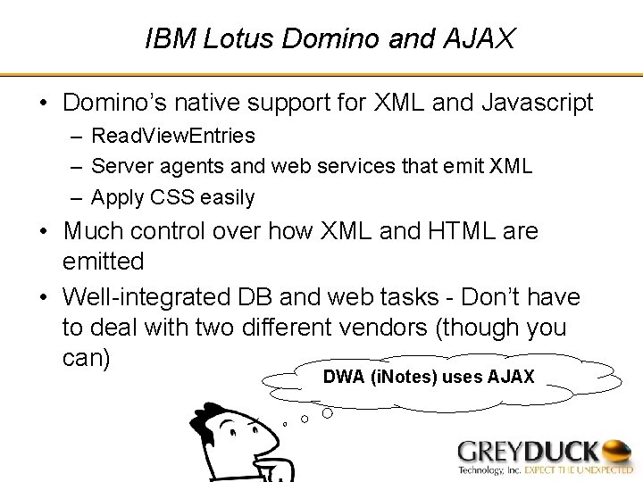 IBM Lotus Domino and AJAX • Domino’s native support for XML and Javascript –