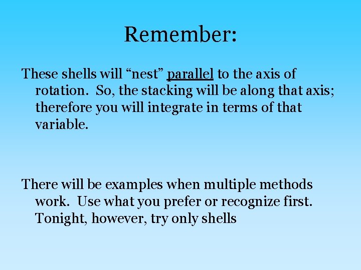 Remember: These shells will “nest” parallel to the axis of rotation. So, the stacking