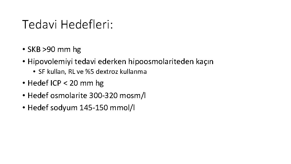 Tedavi Hedefleri: • SKB >90 mm hg • Hipovolemiyi tedavi ederken hipoosmolariteden kaçın •