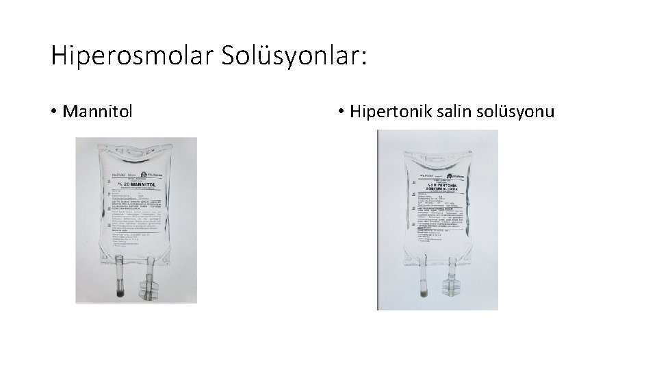 Hiperosmolar Solüsyonlar: • Mannitol • Hipertonik salin solüsyonu 