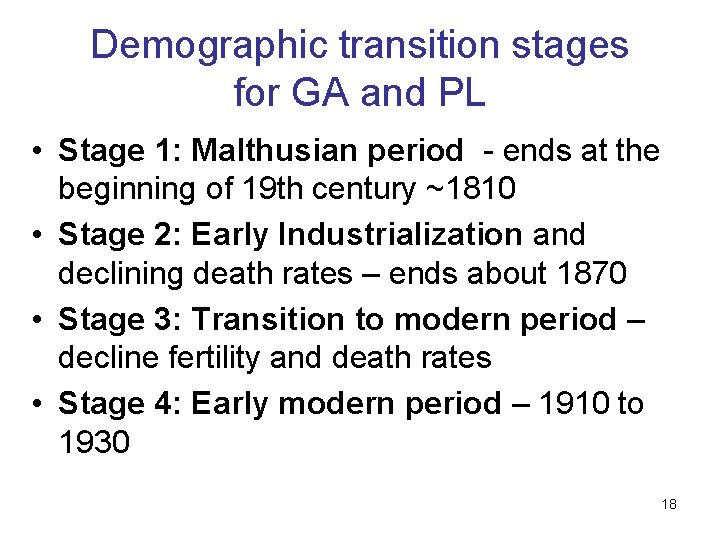 Demographic transition stages for GA and PL • Stage 1: Malthusian period - ends