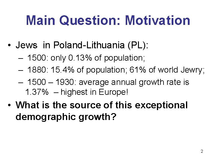 Main Question: Motivation • Jews in Poland-Lithuania (PL): – 1500: only 0. 13% of