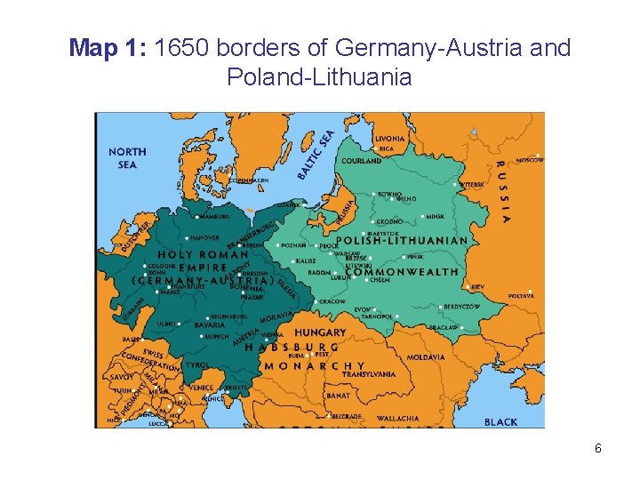 Map 1: 1650 borders of Germany-Austria and Poland-Lithuania 6 