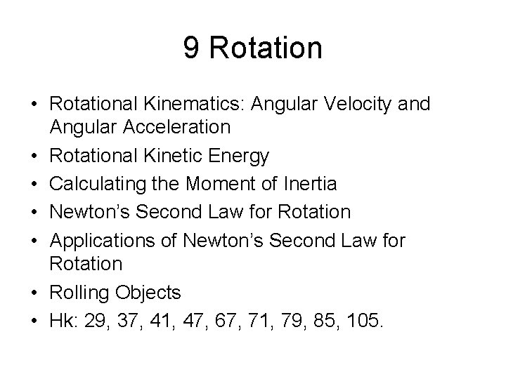 9 Rotation • Rotational Kinematics: Angular Velocity and Angular Acceleration • Rotational Kinetic Energy