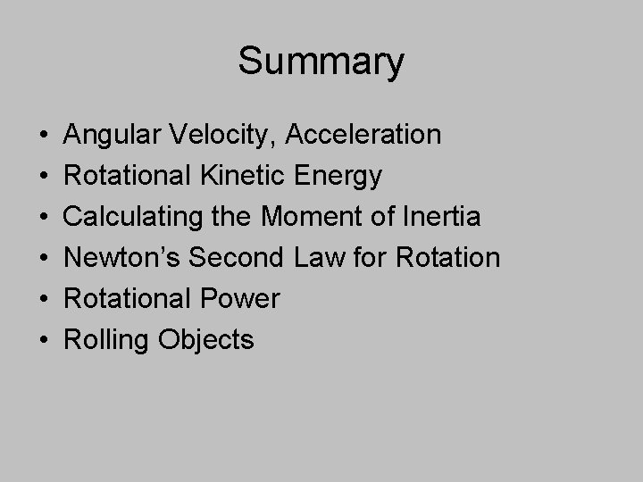 Summary • • • Angular Velocity, Acceleration Rotational Kinetic Energy Calculating the Moment of