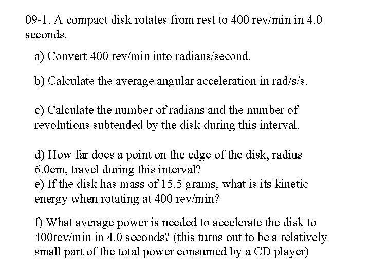 09 -1. A compact disk rotates from rest to 400 rev/min in 4. 0