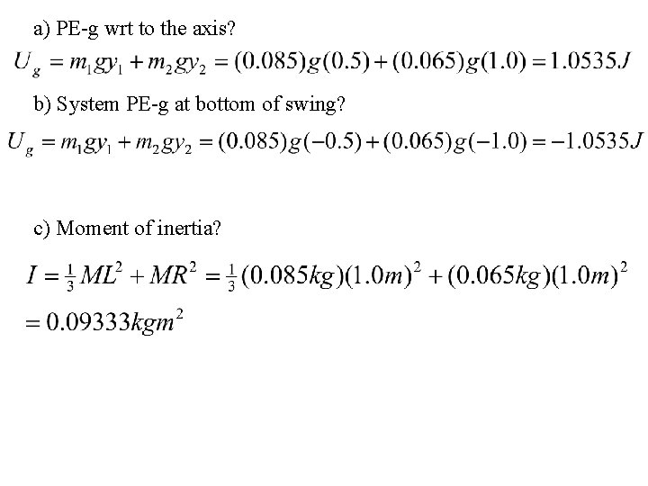 a) PE-g wrt to the axis? b) System PE-g at bottom of swing? c)