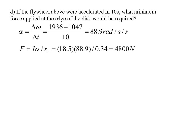 d) If the flywheel above were accelerated in 10 s, what minimum force applied