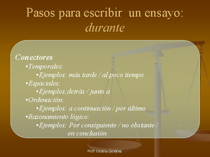 Pasos para escribir un ensayo: durante Conectores • Temporales: • Ejemplos: más tarde /