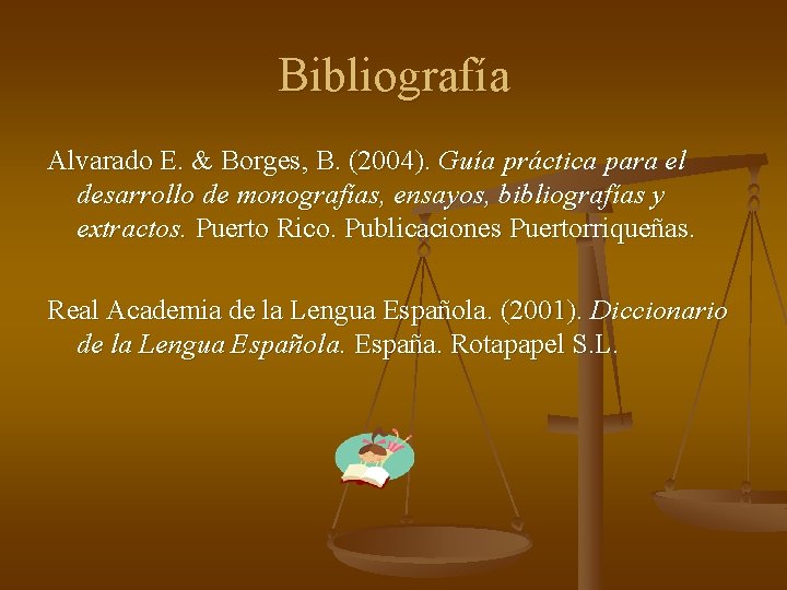 Bibliografía Alvarado E. & Borges, B. (2004). Guía práctica para el desarrollo de monografías,