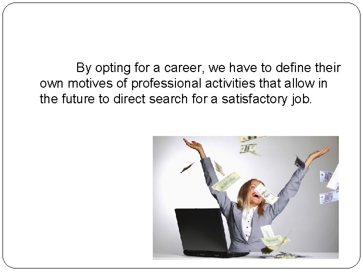 By opting for a career, we have to define their own motives of professional