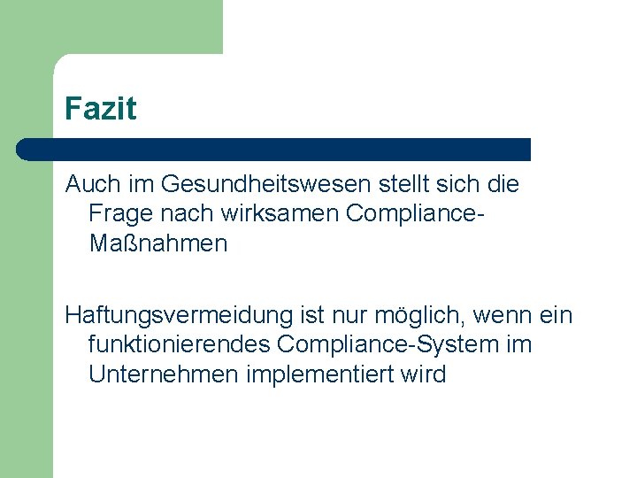 Fazit Auch im Gesundheitswesen stellt sich die Frage nach wirksamen Compliance. Maßnahmen Haftungsvermeidung ist