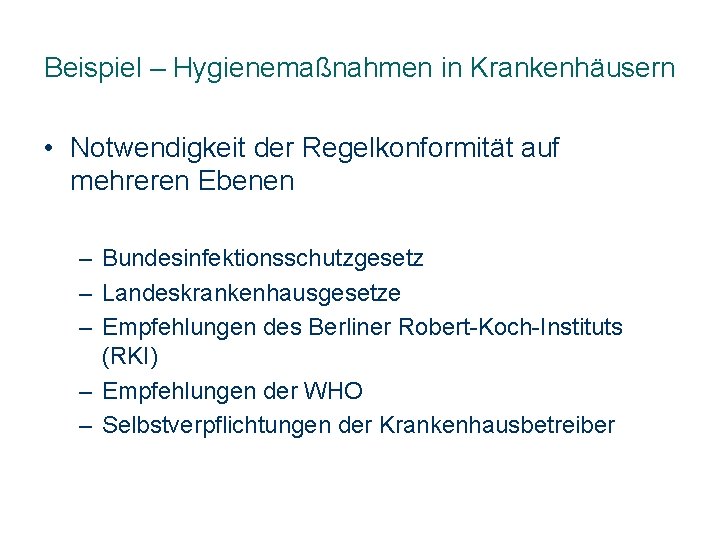 Beispiel – Hygienemaßnahmen in Krankenhäusern • Notwendigkeit der Regelkonformität auf mehreren Ebenen – Bundesinfektionsschutzgesetz