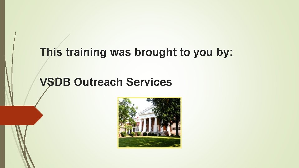 This training was brought to you by: VSDB Outreach Services 