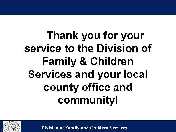 Thank you for your service to the Division of Family & Children Services and