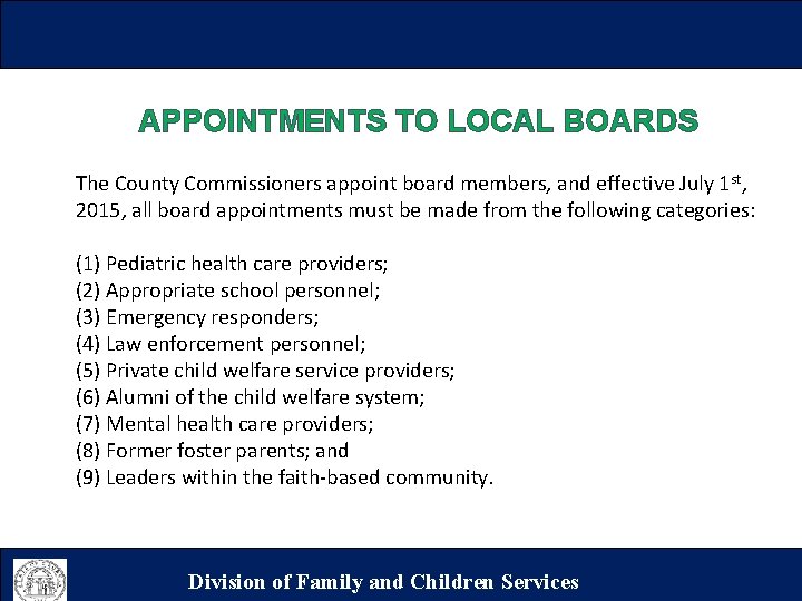 APPOINTMENTS TO LOCAL BOARDS The County Commissioners appoint board members, and effective July 1