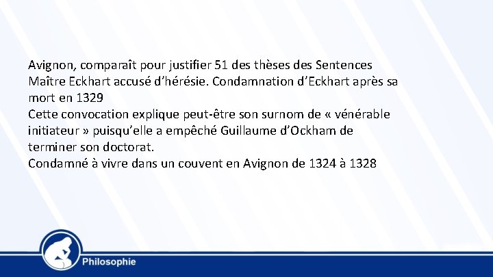  Avignon, comparaît pour justifier 51 des thèses des Sentences Maître Eckhart accusé d’hérésie.