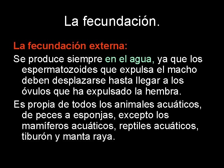 La fecundación externa: Se produce siempre en el agua, ya que los espermatozoides que