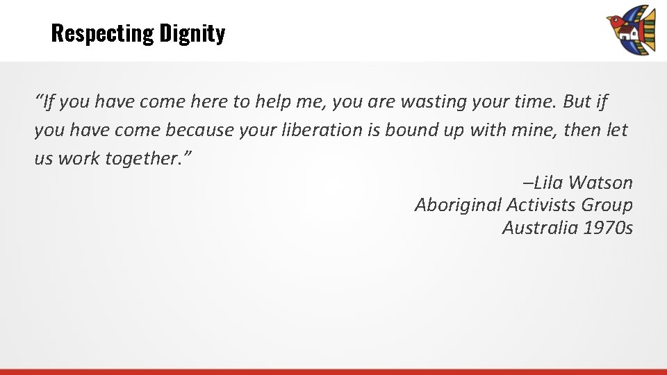 Respecting Dignity “If you have come here to help me, you are wasting your