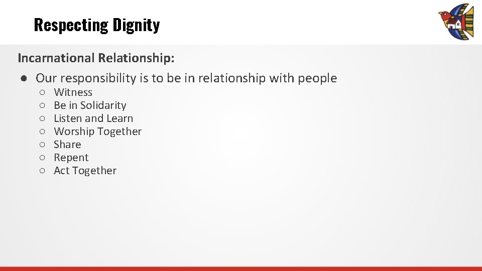 Respecting Dignity Incarnational Relationship: ● Our responsibility is to be in relationship with people