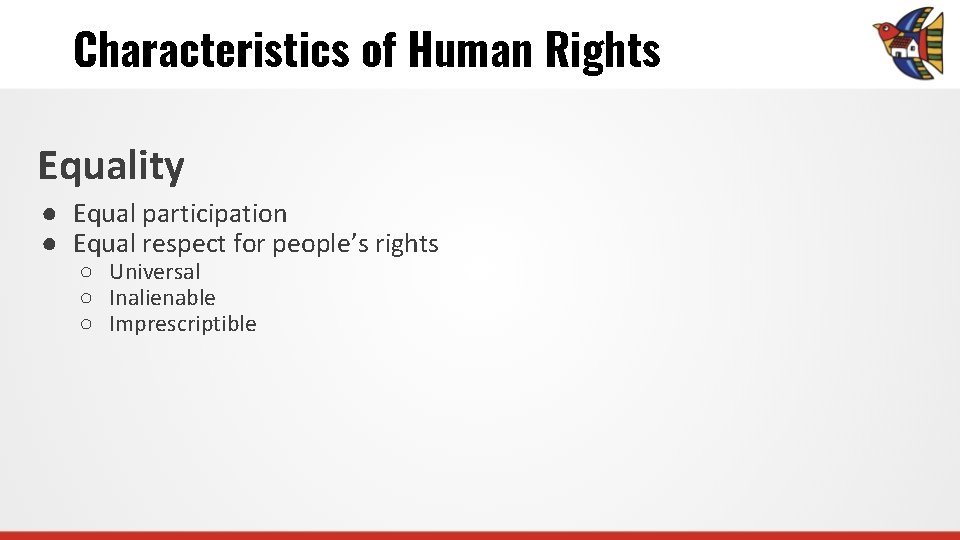 Characteristics of Human Rights Equality ● Equal participation ● Equal respect for people’s rights