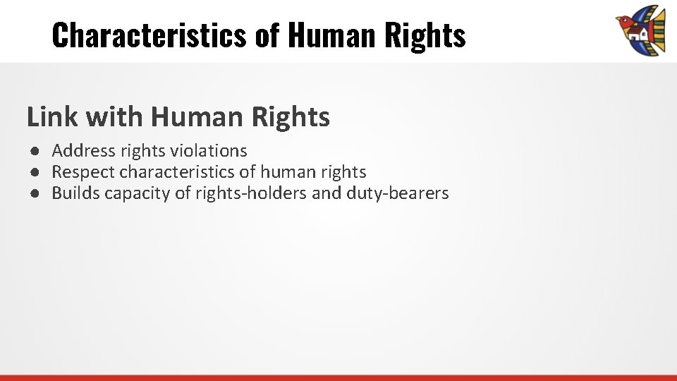 Characteristics of Human Rights Link with Human Rights ● Address rights violations ● Respect
