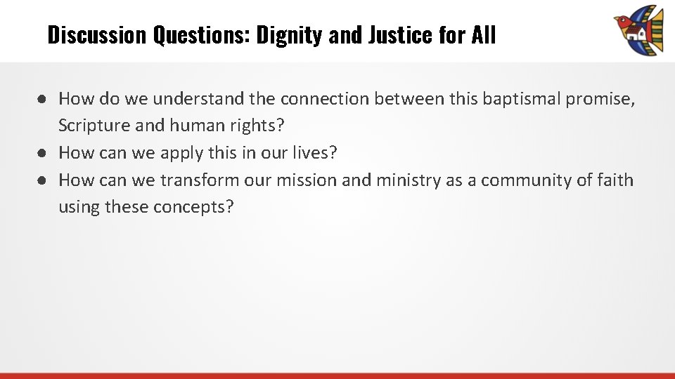 Discussion Questions: Dignity and Justice for All ● How do we understand the connection