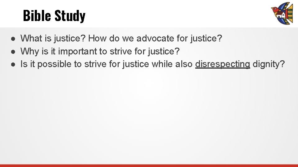 Bible Study ● What is justice? How do we advocate for justice? ● Why