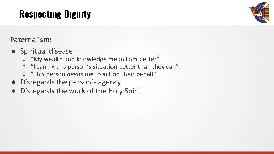 Respecting Dignity Paternalism: ● Spiritual disease ○ “My wealth and knowledge mean I am