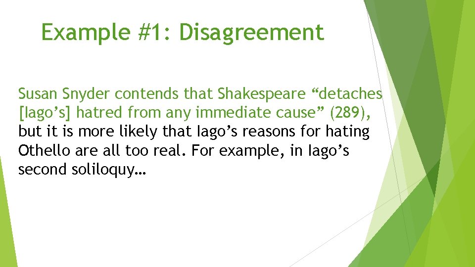 Example #1: Disagreement Susan Snyder contends that Shakespeare “detaches [Iago’s] hatred from any immediate