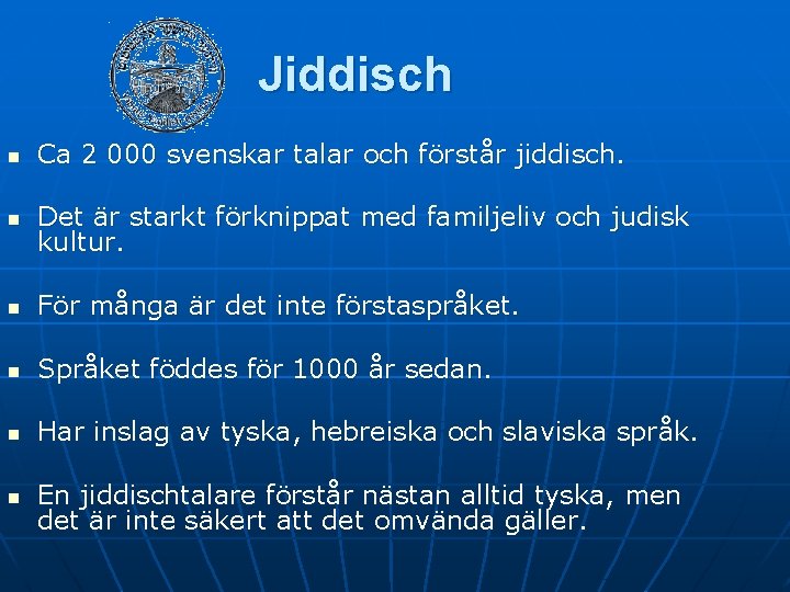 Jiddisch n Ca 2 000 svenskar talar och förstår jiddisch. n Det är starkt